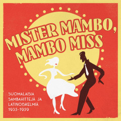 Various Artists - Mister Mambo, Mambo Miss - Suomalaisia sambahittejä ja latinoiskelmiä 1935-1959, CD, CD
