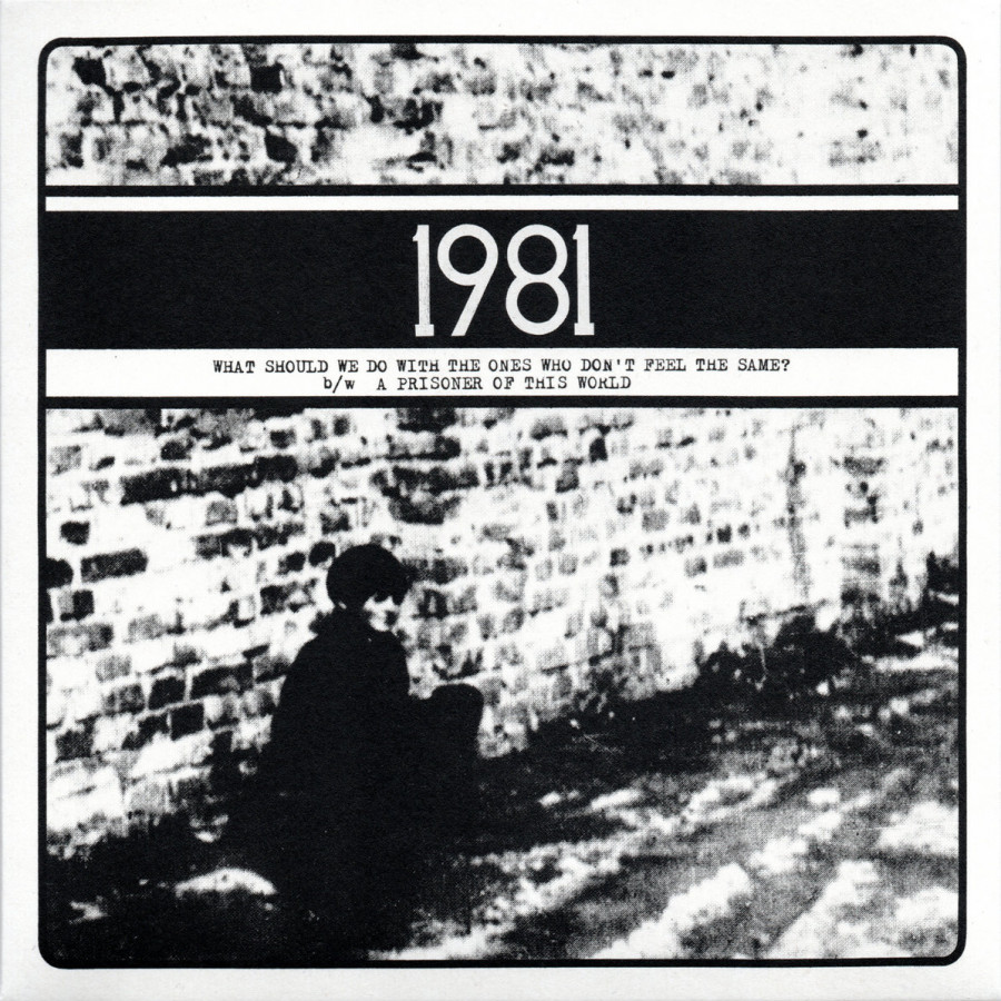 1981 - What Should We Do with the Ones Who Don't Feel the Same? b?/?w A Prisoner of This World, 7"
