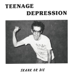 Teenage Depression - Skank or Die + Bonus Tracks